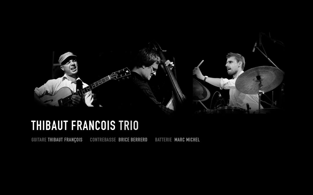 THIBAUT FRANÇOIS trio –  JEUDI 21 FEVRIER 21h15